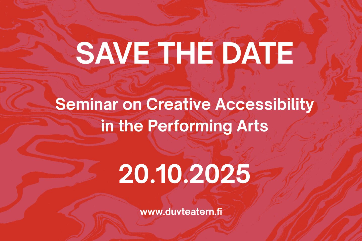 Vi texte på rödmarmorerad bakgrund Save the date! Seminar on Creative Accessibility in the Performing Arts 20.10.2025 www.duvteatern.fi